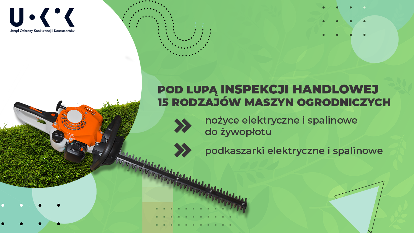 Grafika przedstawia w lewym górnym rogu logo UOKiK, a pod nim zdjęcie maszyny ogrodniczej. Po prawej znajduje się tekst: POD LUPĄ INSPEKCJI HANDLOWEJ 15 RODZAJÓW MASZYN OGRODNICZYCH, nożyce elektryczne i spalinowe do żywopłotu, podkaszarki elektryczne i spalinowe